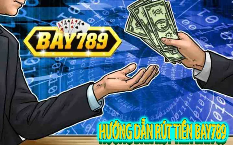 Hướng dẫn rút tiền BAY789