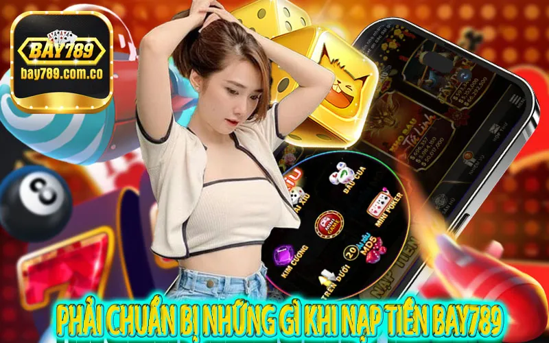 Phải chuẩn bị những gì khi nạp tiền BAY789