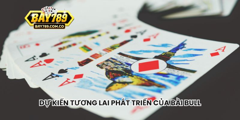 Dự kiến tương lai phát triển của bài bull