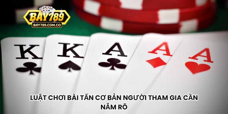 Luật chơi bài tấn cơ bản người tham gia cần nắm rõ