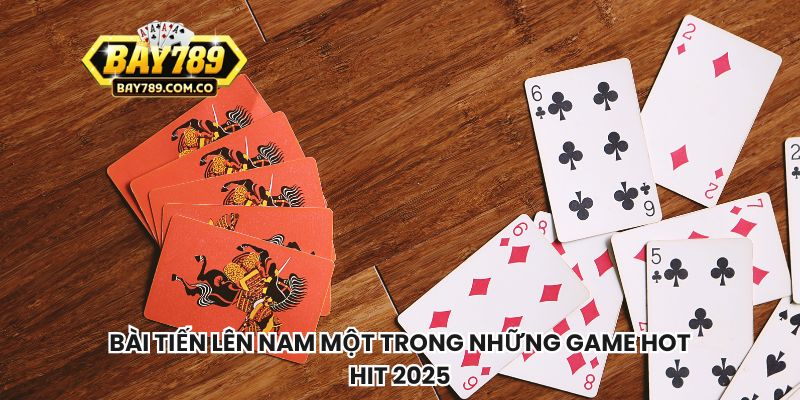 Bài tiến lên Nam một trong những game hot hit 2025