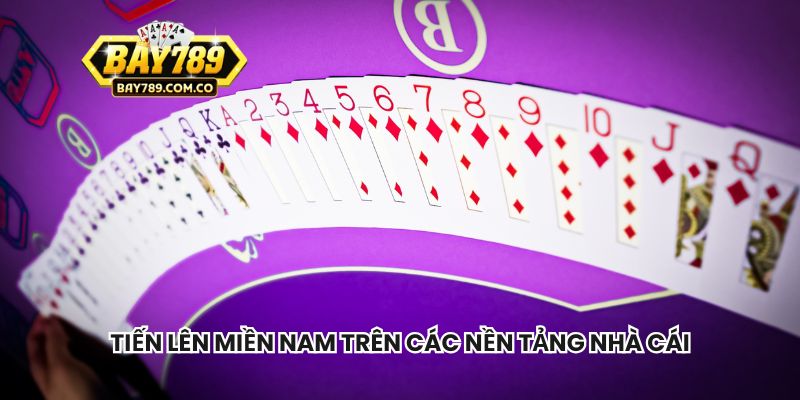 Tiến lên miền Nam trên các nền tảng nhà cái