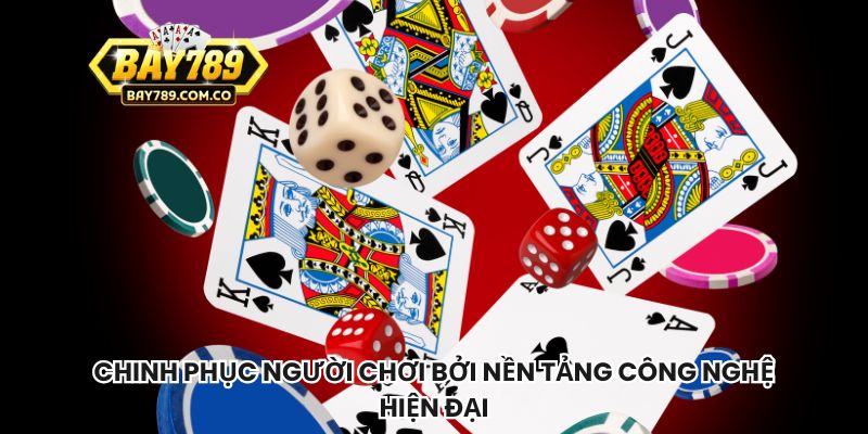 Chinh phục người chơi bởi nền tảng công nghệ hiện đại