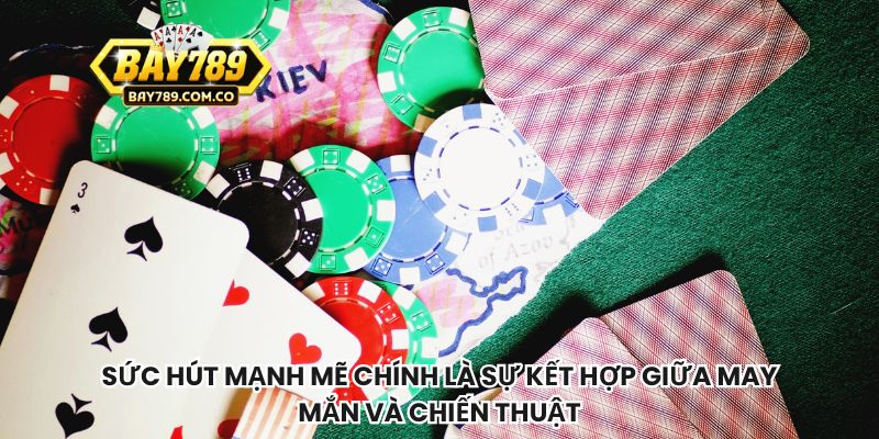 Sức hút mạnh mẽ chính là sự kết hợp giữa may mắn và chiến thuật