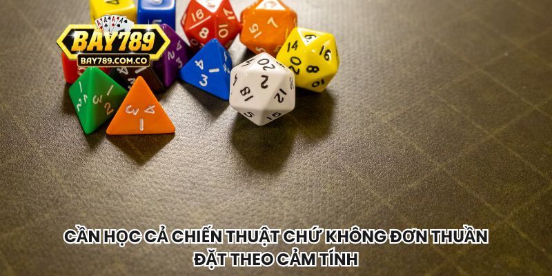 Cần học cả chiến thuật chứ không đơn thuần đặt theo cảm tính