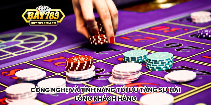 Công nghệ và tính năng tối ưu tăng sự hài lòng khách hàng