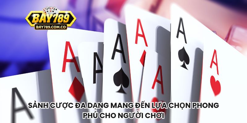 Sảnh cược đa dạng mang đến lựa chọn phong phú cho người chơi