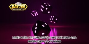 Nhiều phần thưởng được thiết kế riêng cho nhóm chơi có kỹ năng